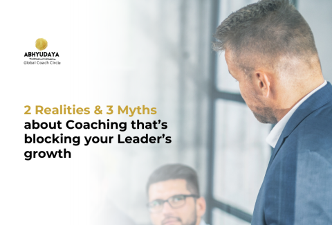 2 Realities & 3 Myths about Coaching that’s blocking your Leader’s growth