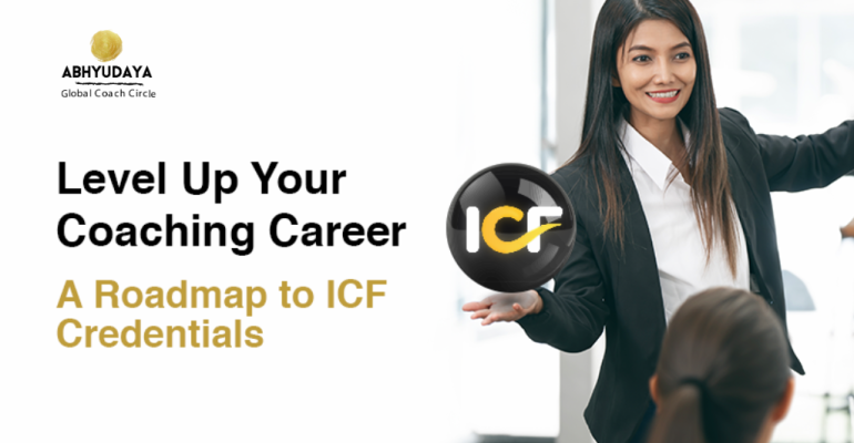 Level Up Your Coaching Career: A Roadmap to ICF Credentials