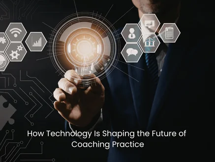 How Technology Is Shaping the Future of Coaching Practice